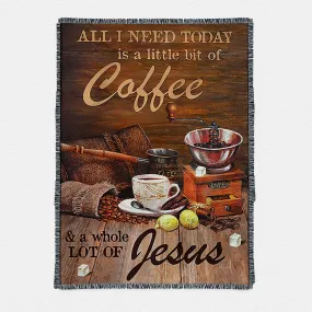 All I Need Today Is A Little Bit Of Coffee And A Whole A Lot Of Jesus Woven Throw Blanket - Christian Boho Blanket - Religious Home Decor