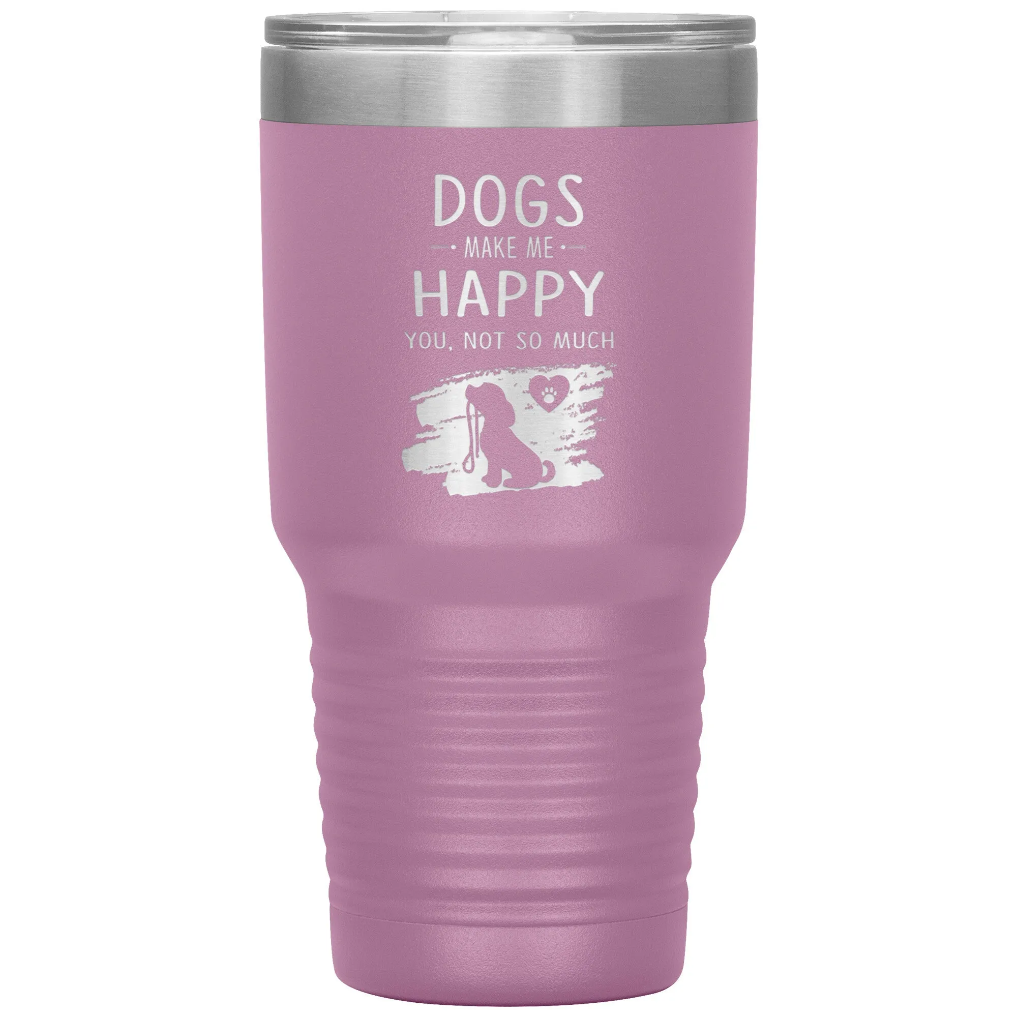 Dogs make me happy you, not so much custom 30 oz