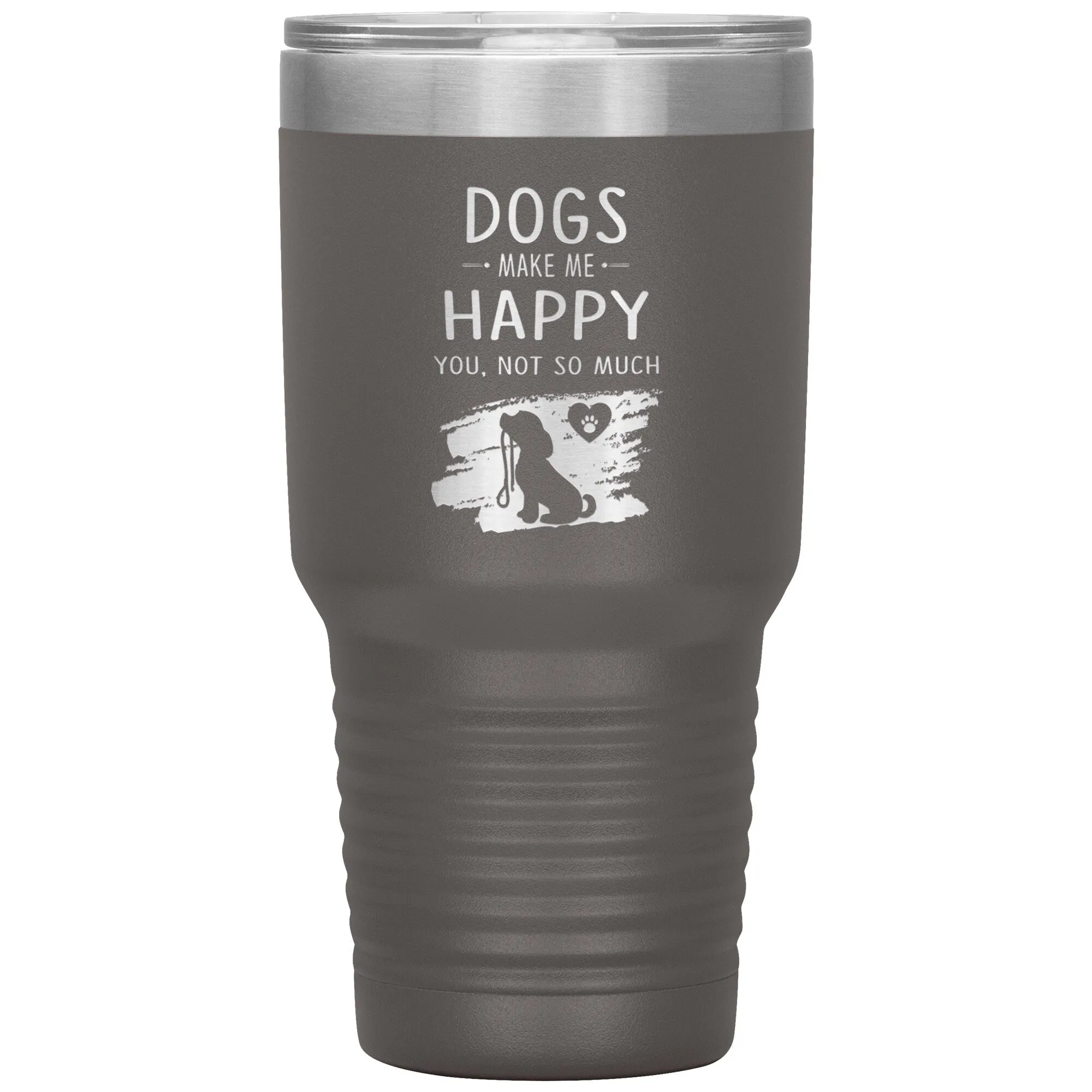 Dogs make me happy you, not so much custom 30 oz