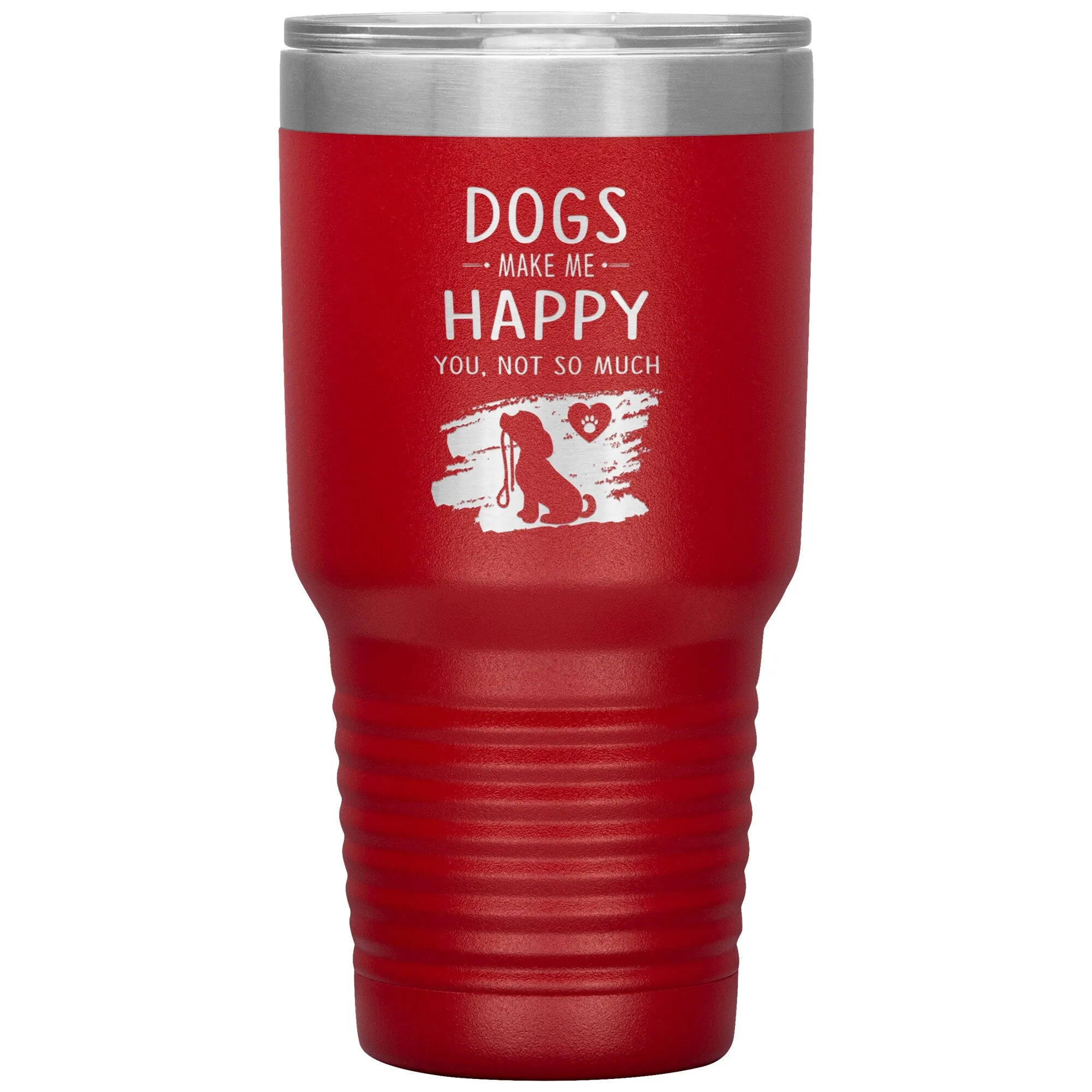 Dogs make me happy you, not so much custom 30 oz