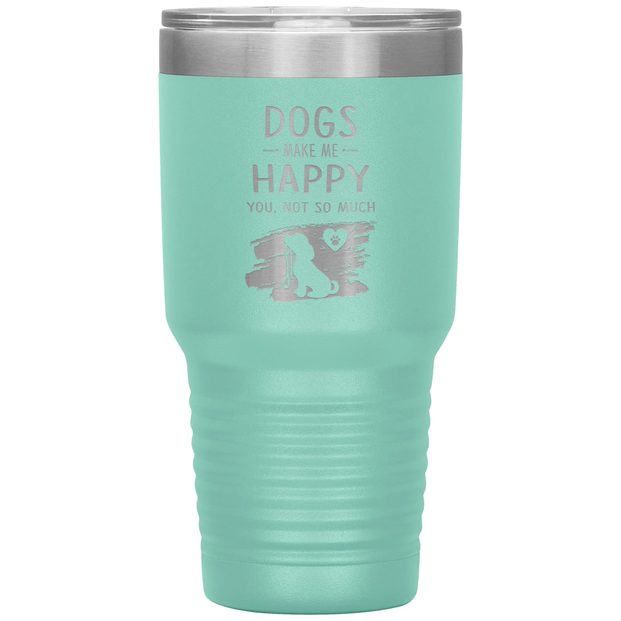 Dogs make me happy you, not so much custom 30 oz