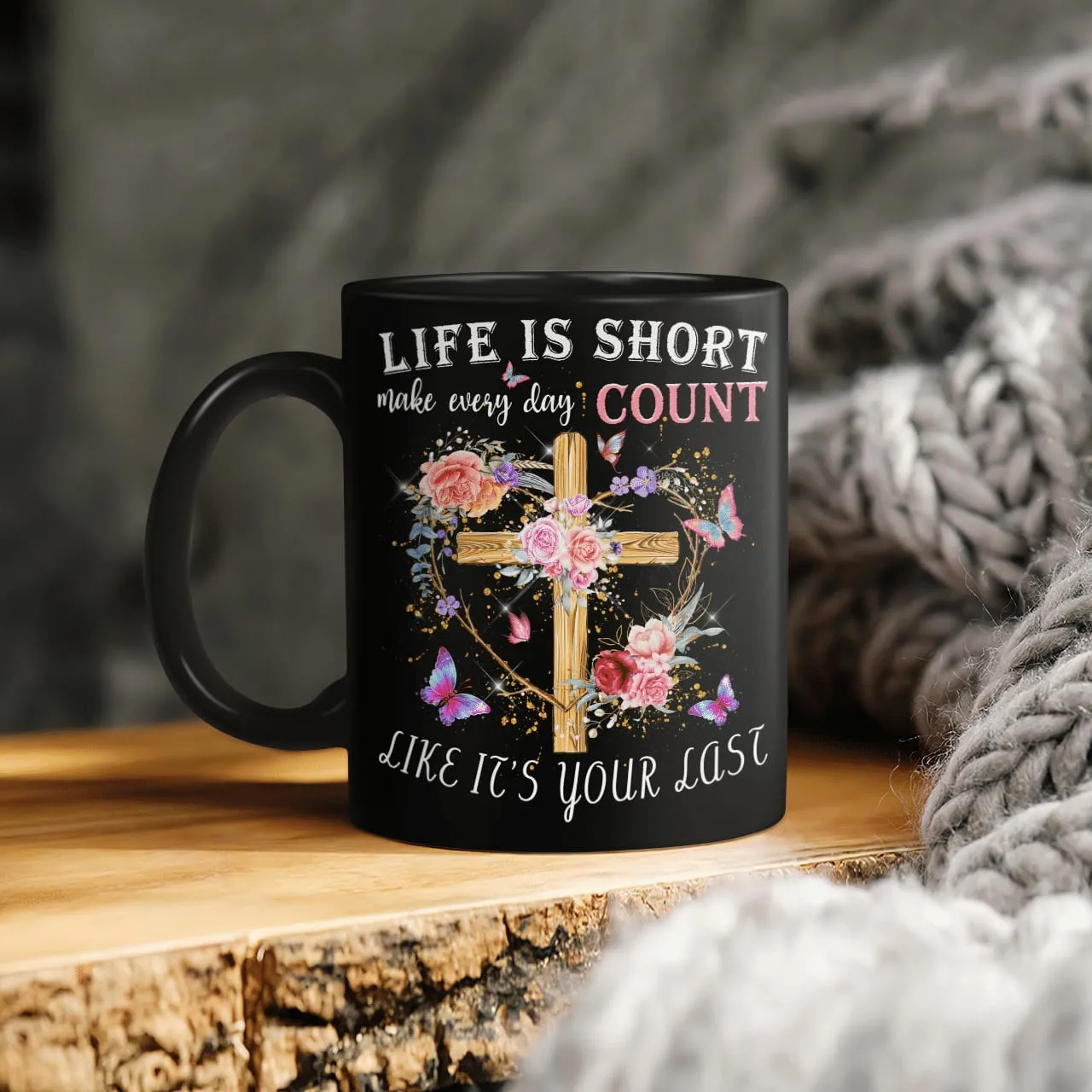 Life Is Short Make Every Day Count Like It's Your Last, Jesus Mug, God Mug, Faith Mug