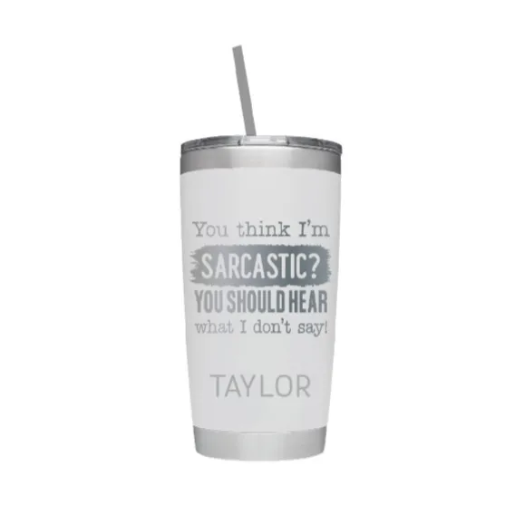 You Think I'm Sarcastic Personalized Name Laser Engraved Tumbler